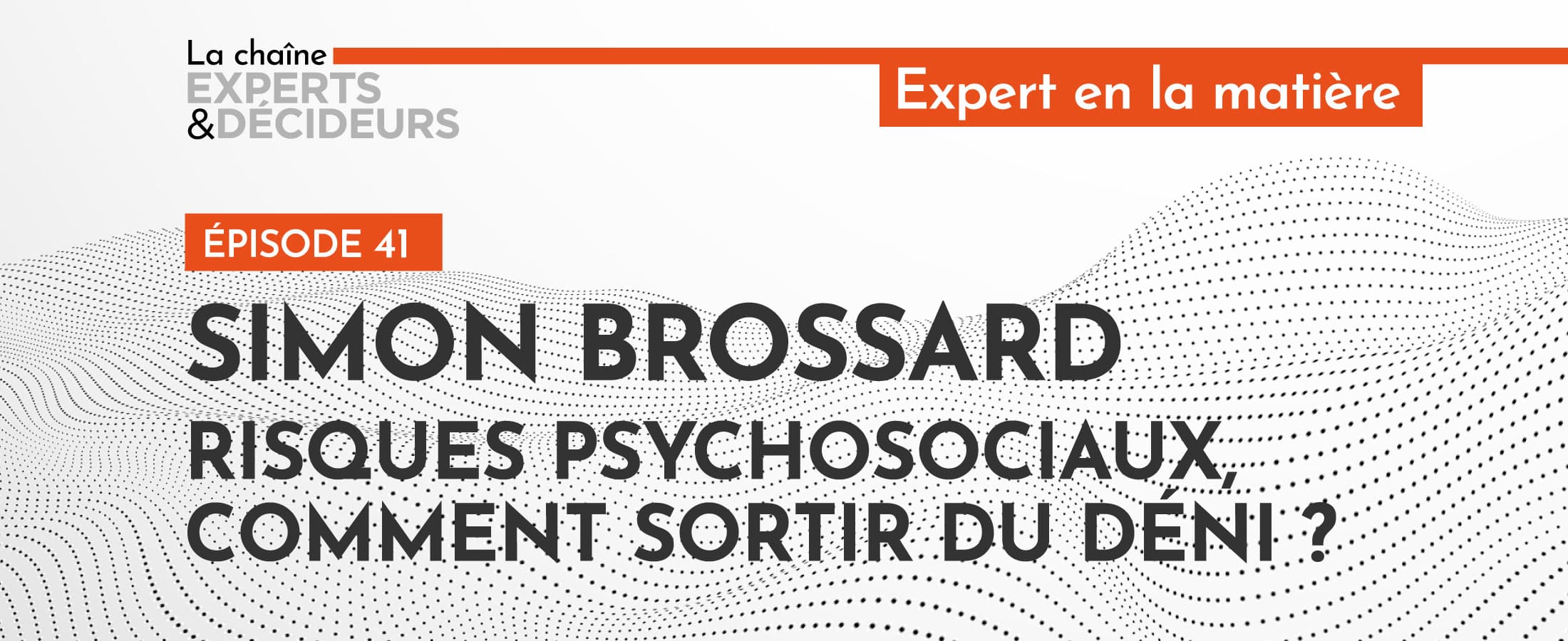 [PODCAST] Simon Brossard : Risques psychosociaux, comment sortir du déni ?